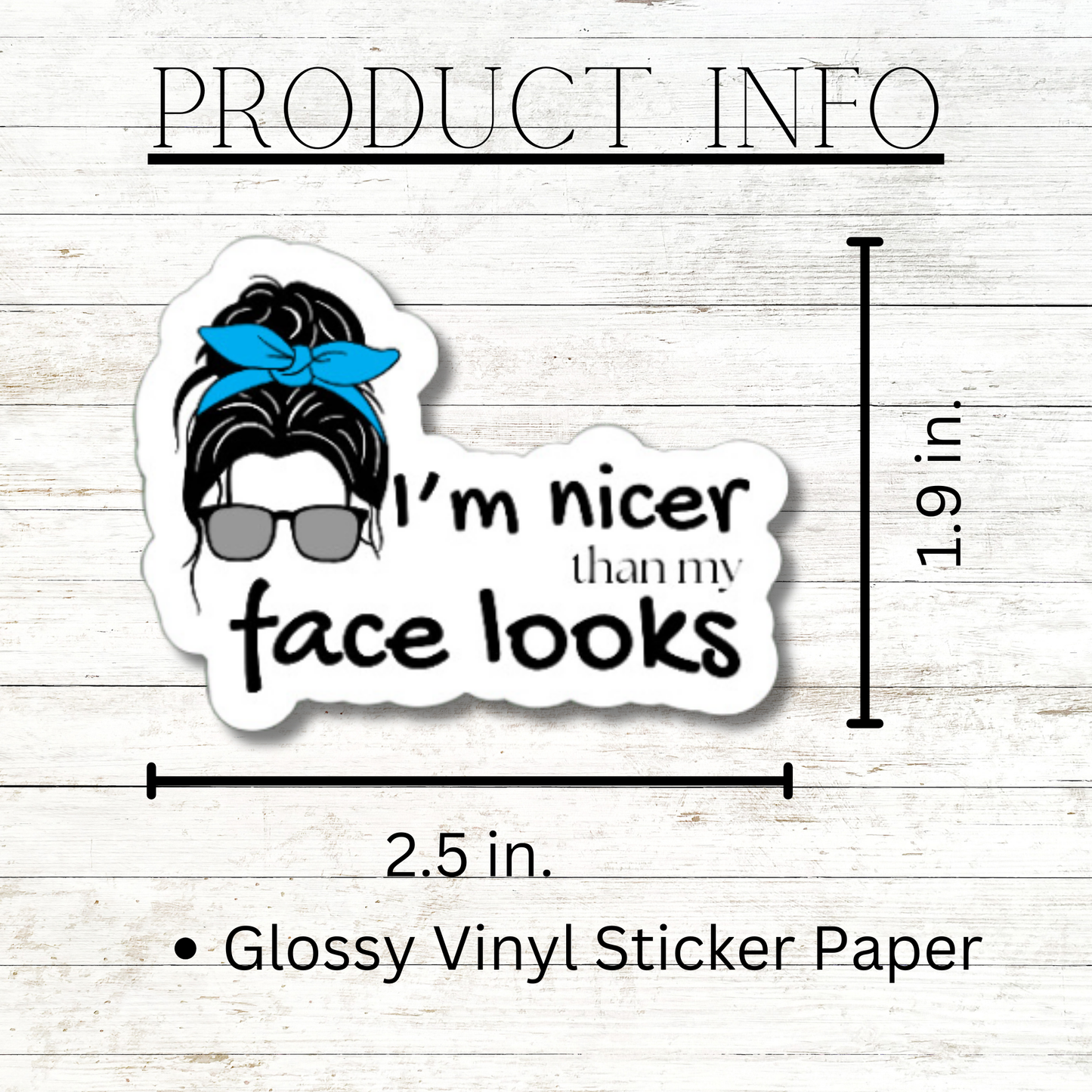 I'm nicer than my face looks woman's matte or glossy vinyl sticker ⎜ Funny stickers for women ⎜Phone sticker ⎜Sticker for laptop