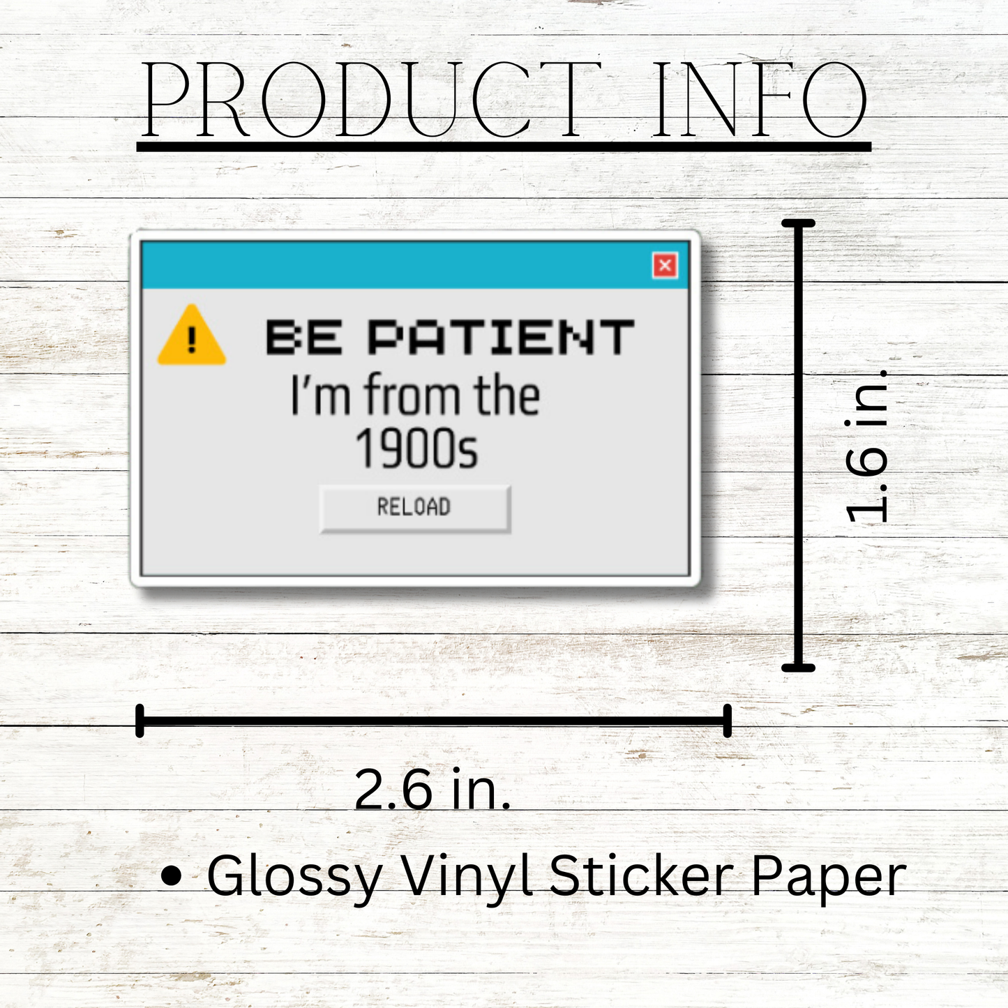 Be Patient I'm from the 1900s matte or glossy vinyl sticker ⎜ Funny sarcastic stickers ⎜Phone sticker ⎜Sticker for laptop